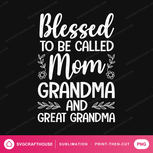 Blessed To Be Called Mom Grandma And Great Grandma PNG | Christian Sublimation Design — Single Design mockup 1